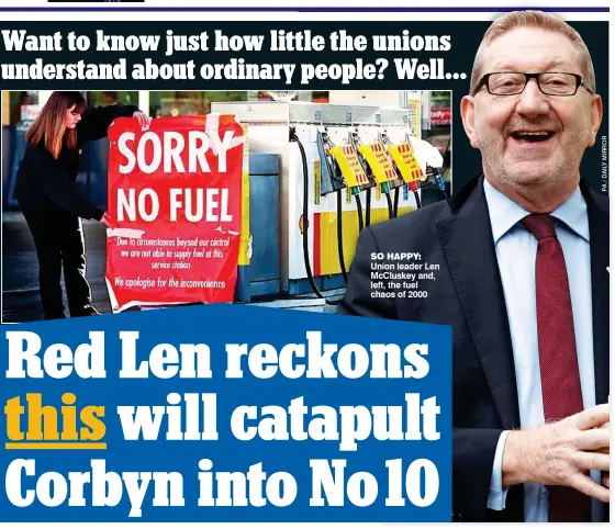  ??  ?? SO HAPPY: Union leader Len McCluskey and, left, the fuel chaos of 2000
