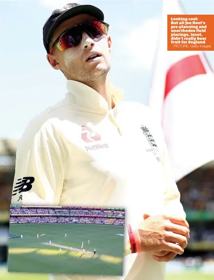  ?? PICTURE: Getty Images ?? Looking cool: But all Joe Root’s pre-planning and unorthodox field placings, inset, didn’t really bear fruit for England