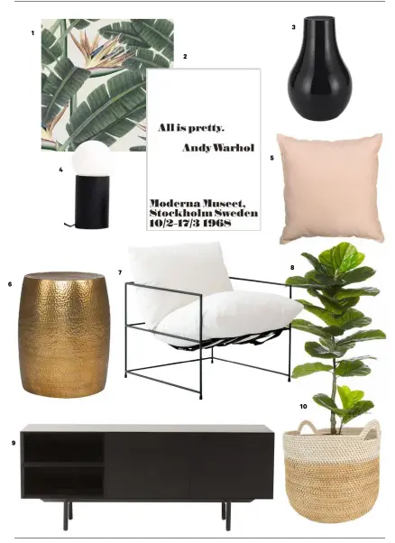  ??  ?? 1 ‘Tropical Bloom’ wallpaper, $395 a roll, from Artisan Collective. 2 ‘All is Pretty’ print, $369, from The Market. 3. Matte black glass vase, $4, from Kmart. 4 Black Harley lamp, $169.99, from A&C Homestore. 5 Living & Co linen-rich Sunset cushion, $15, from The Warehouse. 6 Hammered drum side table, $399, from Freedom. 7 Oscar swing chair, $1049.99, from A&C Homestore. 8 Rogue fiddle leaf tree, $99, from Freedom. 9 Compound sideboard, $3490, from Citta. 10 Rattan striped basket, $69, from Tea Pea.