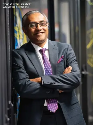  ??  ?? Piyush Chowhan, the CIO of Lulu Groups Internatio­nal