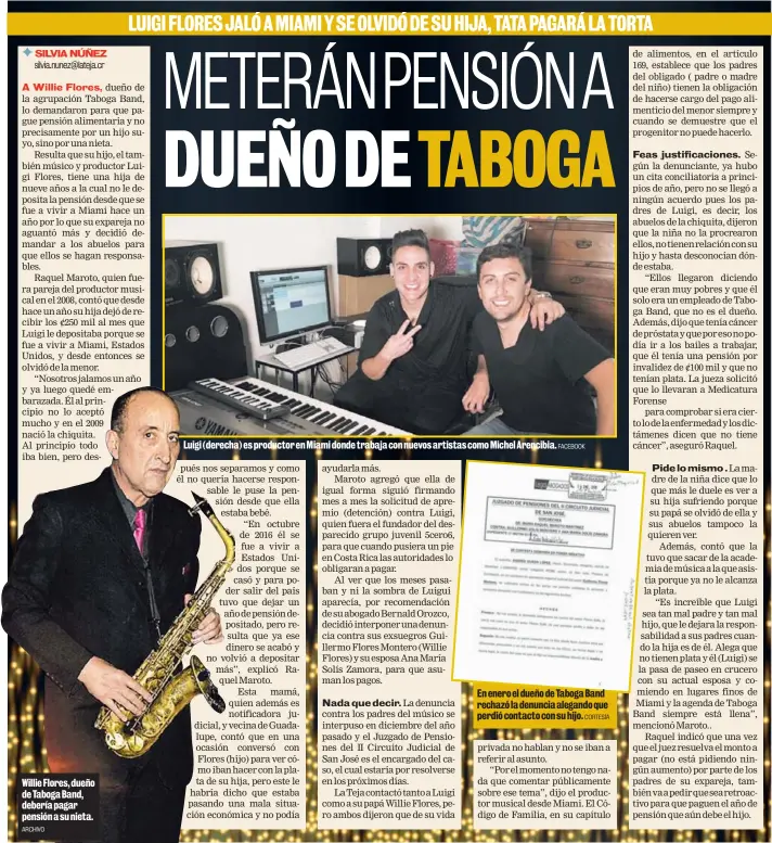  ?? ARCHIVO FACEBOOK CORTESÍA ?? Willie Flores, dueño de Taboga Band, debería pagar pensión a su nieta. Luigi (derecha) es productor en Miami donde trabaja con nuevos artistas como Michel Arencibia. En enero el dueño de Taboga Band rechazó la denuncia alegando que perdió contacto con su hijo.