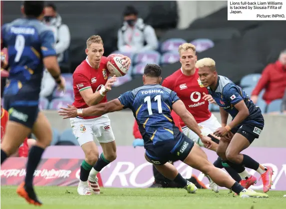  ?? Picture: INPHO. ?? Lions full-back Liam Williams is tackled by Siosaia Fifita of Japan.