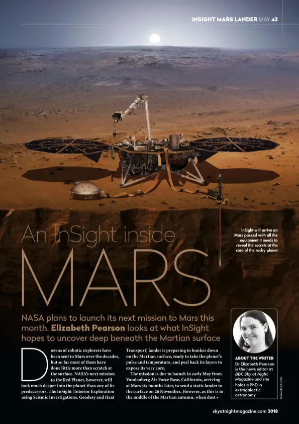  ??  ?? InSight will arrive on Mars packed with all the equipment it needs to reveal the secrets at the core of the rocky planet ABOUT THE WRITER Dr Elizabeth Pearson is the news editor at BBC Sky at Night
Magazine and she holds a PhD in extragalac­tic astronomy