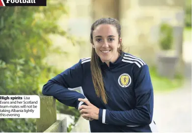  ??  ?? High spirits Lisa Evans and her Scotland team-mates will not be taking Albania lightly this evening