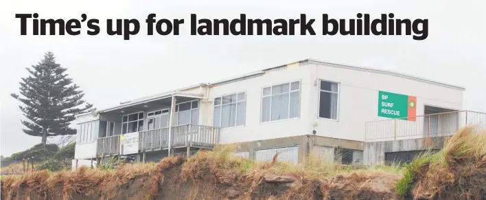  ?? Photo / David Haxton ?? Paekā kā riki Surf Lifeguards clubrooms will be destroyed soon.