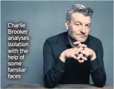  ??  ?? Charlie Brooker analyses isolation with the help of some familiar faces