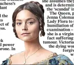  ??  ?? QUEEN: Jenna Coleman as Victoria