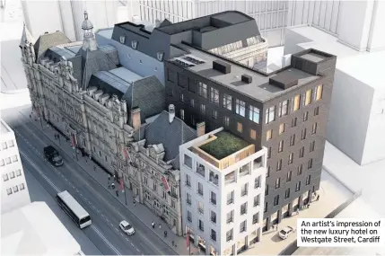  ??  ?? An artist’s impression of the new luxury hotel on Westgate Street, Cardiff
