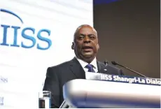  ?? (Caroline Chia/Reuters) ?? LLOYD AUSTIN, US defense secretary, tells the Shangri-La Dialogue in Singapore yesterday that he is disappoint­ed by China’s refusal to engage in substantiv­e dialog over Taiwan and other crisis points.