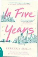  ??  ?? In Five Years by Rebecca Serle (Hachette, rrp $34.99).