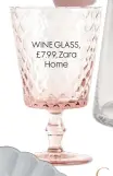  ??  ?? WINE GLASS, £7.99, Zara Home