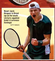 ?? GETTY IMAGES ?? Roar: Jack Draper is fired up as he seals victory against Italy’s Lorenzo Sonego