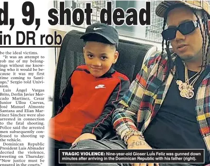  ?? ?? TRAGIC VIOLENCE: Nine-year-old Gioser LuÍs Feliz was gunned down minutes after arriving in the Dominican Republic with his father (right).