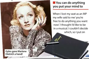 ??  ?? Gyles gave Marlene Dietrich a hand!