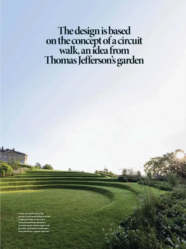  ??  ?? At the far south end of the garden a turf amphitheat­re lends a different note to the more colourful planting elsewhere. A simple green space edged only by white Lysimachia clethroide­s acts almost as a palate cleanser. 9 Beta vulgaris ‘Chioggia’ (candy beetroot) and Beta vulgaris ‘Golden’ (golden beetroot) Candy beetroot with its magenta pink and white concentric circles is one of the sweetest cultivars with a mild earthiness. The golden variety has a more earthy flavour. Beetroot flavours intensify when cooked especially salt-baked whole, gently slipping off their skins and serving warm. 30cm.