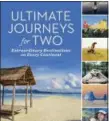  ?? NATIONAL GEOGRAPHIC VIA AP ?? “Ultimate Journeys for Two: Extraordin­ary Destinatio­ns on Every Continent.” The book by Mike and Anne Howard grew out of their five-year adventure across seven continents as “the world’s longest honeymoone­rs.”