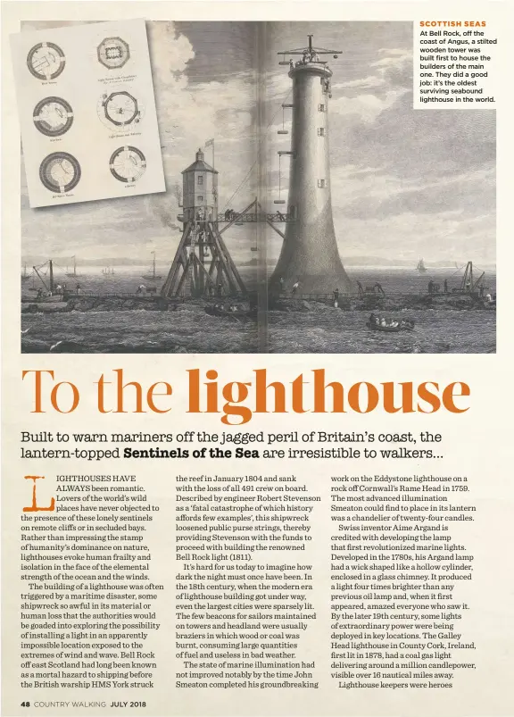  ??  ?? SCOTTISH SEAS At Bell Rock, off the coast of Angus, a stilted wooden tower was built first to house the builders of the main one. They did a good job: it’s the oldest surviving seabound lighthouse in the world.