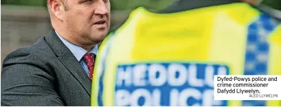  ?? ALED LLYWELYN ?? Dyfed-powys police and crime commission­er Dafydd Llywelyn.