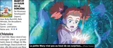  ?? (Photo Ponoc) ?? De Hiromasa Yonebayash­i (Japon). Avec Ruby Barnhill, Kate Winslet, Jim Broadbent. Durée :  h . Genre : animation. Notre avis : La petite Mary n’est pas au bout de ses surprises...