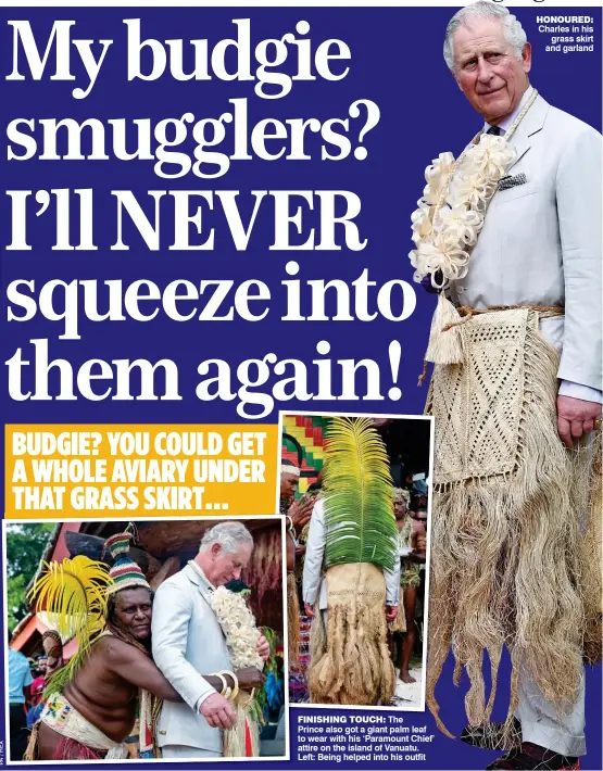  ??  ?? FINISHING TOUCH: The Prince also got a giant palm leaf to wear with his ‘Paramount Chief’ attire on the island of Vanuatu. Left: Being helped into his outfit HONOURED: Charles in his grass skirt and garland