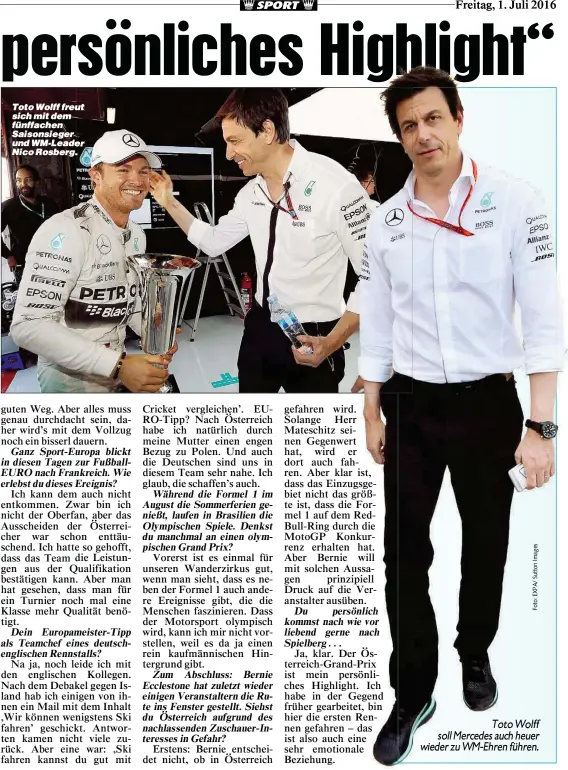  ??  ?? Toto Wolff freut sich mit dem fünffachen Saisonsieg­er und WM-Leader Nico Rosberg. Toto Wolff soll Mercedes auch heuer wieder zu WM-Ehren führen.