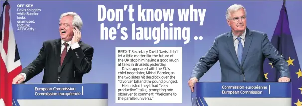  ??  ?? OFF KEY Davis sniggers while Barnier looks unamused. Picture: AFP/Getty