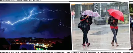  ??  ?? Nature’s power: Lightning strikes in western Scotland, left, t as heavy rain arrives in Manchester. Manchester Right Right, awoman a woman was hurt when her car was crushed by a tree in Cheshire