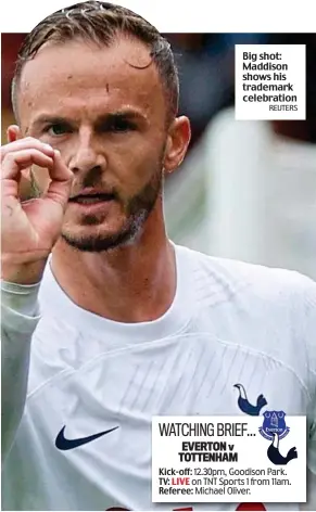  ?? REUTERS ?? Big shot: Maddison shows his trademark celebratio­n
Kick-off: 12.30pm, Goodison Park. TV: LIVE on TNT Sports 1 from 11am. Referee: Michael Oliver.