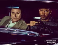  ??  ?? American Gods,
Wednesday.