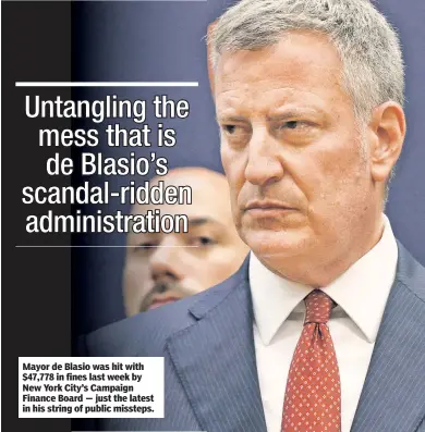  ??  ?? Mayor de Blasio was hit with $47,778 in fines last week by New York City’s Campaign Finance Board — just the latest in his string of public missteps.