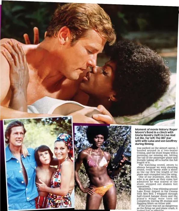  ??  ?? Moment of movie history: Roger Moore’s Bond in a clinch with Gloria Hendry (left) in Live And Let Die. Far left: The 007 star with wife Luisa and son Geoffrey during filming