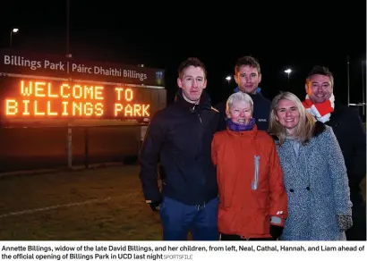  ?? SPORTSFILE ?? Annette Billings, widow of the late David Billings, and her children, from left, Neal, Cathal, Hannah, and Liam ahead of the official opening of Billings Park in UCD last night