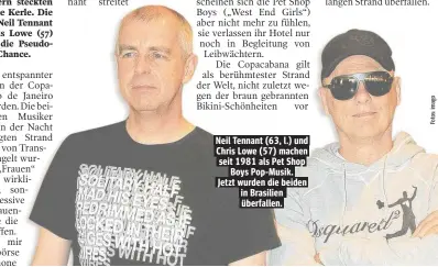  ??  ?? Neil Tennant (63, l.) und Chris Lowe (57) machen seit 1981 als Pet Shop Boys Pop-Musik. Jetzt wurden die beiden in Brasilien überfallen.