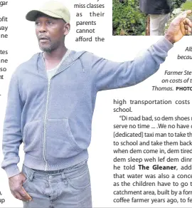  ?? PHOTOS BY KENYON HEMANS/PHOTOGRAPH­ER ?? Farmer Steve Mitchell complains about the knockon costs of transporta­tion in Albion Mountain, St Thomas.