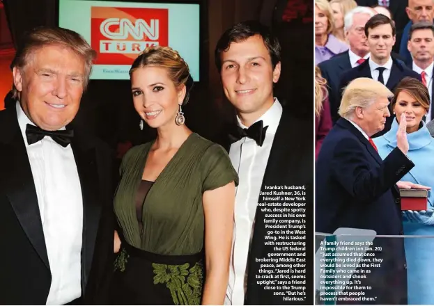  ??  ?? Ivanka’s husband, Jared Kushner, 36, is himself a New York real-estate developer who, despite spotty success in his own family company, is President Trump’s go-to in the West Wing. He is tasked with restructur­ing the US federal government and brokering...