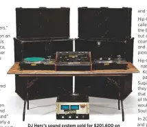  ?? ?? DJ Herc s sound system sold for $201,600 on auction at Christie’s. Below, an exhibit on the birth of Hip Hop at the Smithsonia­n’s Museum of American History in 2021 allowed visitors to “scratch” on simulated turntables.