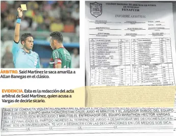  ??  ?? ÁRBITRO. Said Martínez le saca amarilla a Allan Banegas en el clásico.
EVIDENCIA. Esta es la redacción del acta arbitral de Said Martínez, quien acusa a Vargas de decirle sicario.