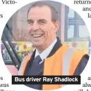  ??  ?? Bus driver Ray Shadlock