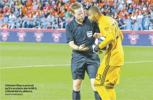  ?? PHOTO D’ARCHIVES ?? Clément Diop a prouvé qu’il a sa place ans la MLS, à Montréal ou ailleurs.