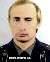  ??  ?? Poutine, officier du KGB.