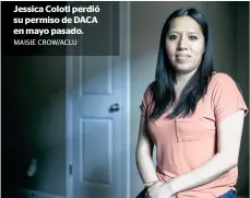  ?? MAISIE CROW/ACLU ?? Jessica Colotl perdió su permiso de DACA en mayo pasado.