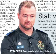  ??  ?? ATTACKED Paul wants stab vest trials