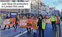  ?? ?? Just Stop Oil protesters in London this week