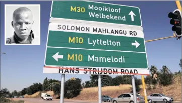  ??  ?? IMMORTALIS­ED: Hans Strijdom Road has been changed to Solomon Mahlangu Road. Few people know who Solomon Mahlangu, inset, was and why he has been honoured, says the writer.
