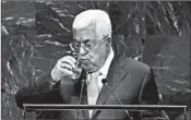  ??  ?? Palestinia­n President Mahmoud Abbas pauses. In a speech he said his people’s rights “are not up for bargaining.”