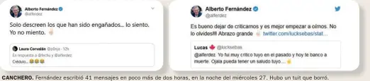  ??  ?? CANCHERO. Fernández escribió 41 mensajes en poco más de dos horas, en la noche del miércoles 27. Hubo un tuit que borró.