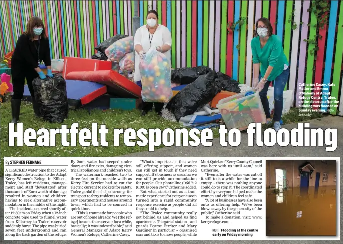  ?? RIGHT: Flooding at the centre early on Friday morning Joe Hanley Photo ?? Catherine Casey, Kate Mallor and Emma O’Mahony of Adapt Refuge Centre, Tralee, on the clean up after the building was flooded on Sunday evening.