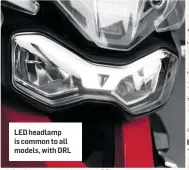  ??  ?? LED headlamp is common to all models, with DRL