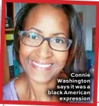  ??  ?? Connie Washington says it was a black American expression