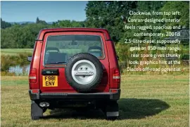  ??  ?? Clockwise, from top left: Conran-designed interior feels rugged, spacious and contempora­ry; 200Tdi 2.5-litre diesel supposedly gave an 850-mile range; rear spare gives chunky look; graphics hint at the Disco’s off-road potential